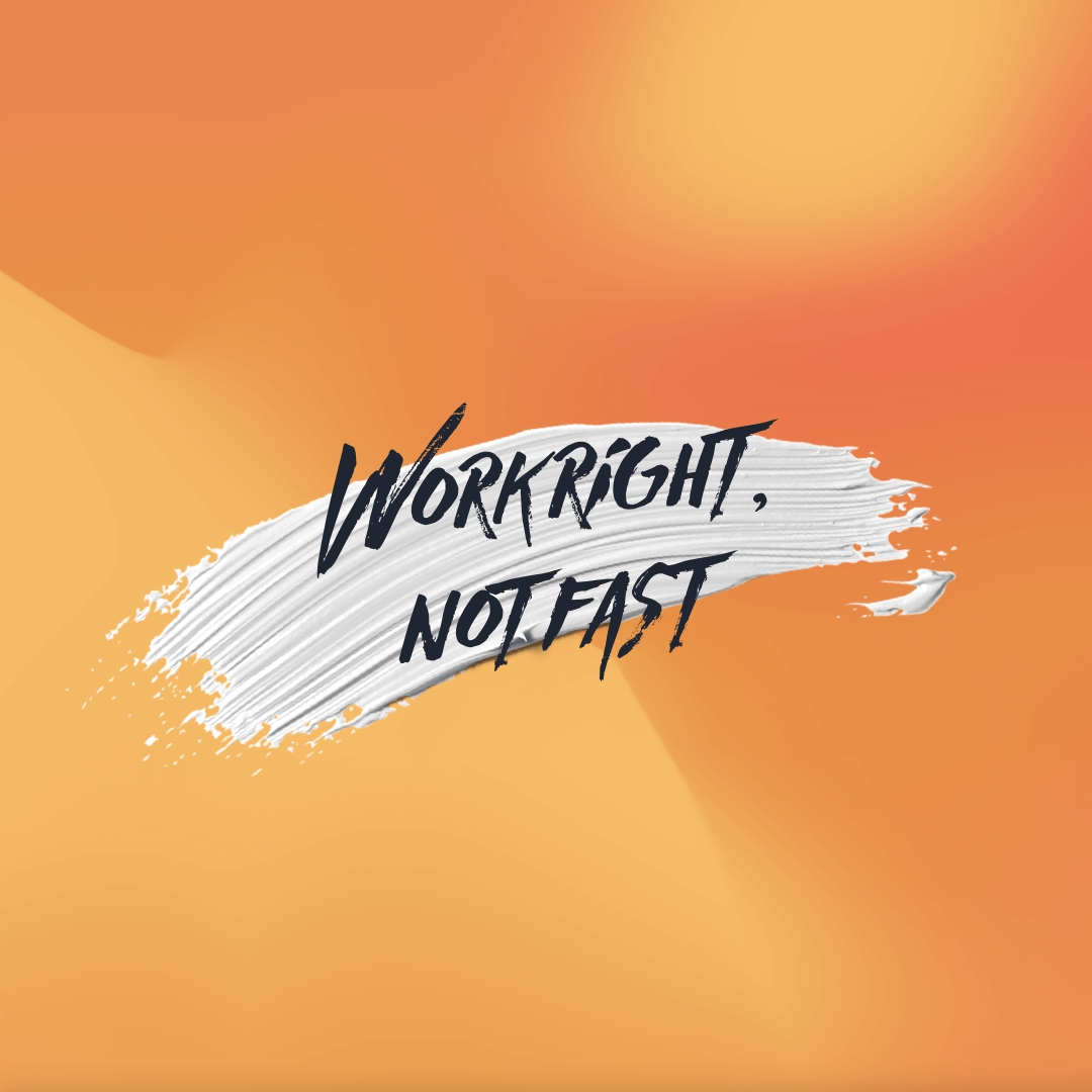 Work right, not fast